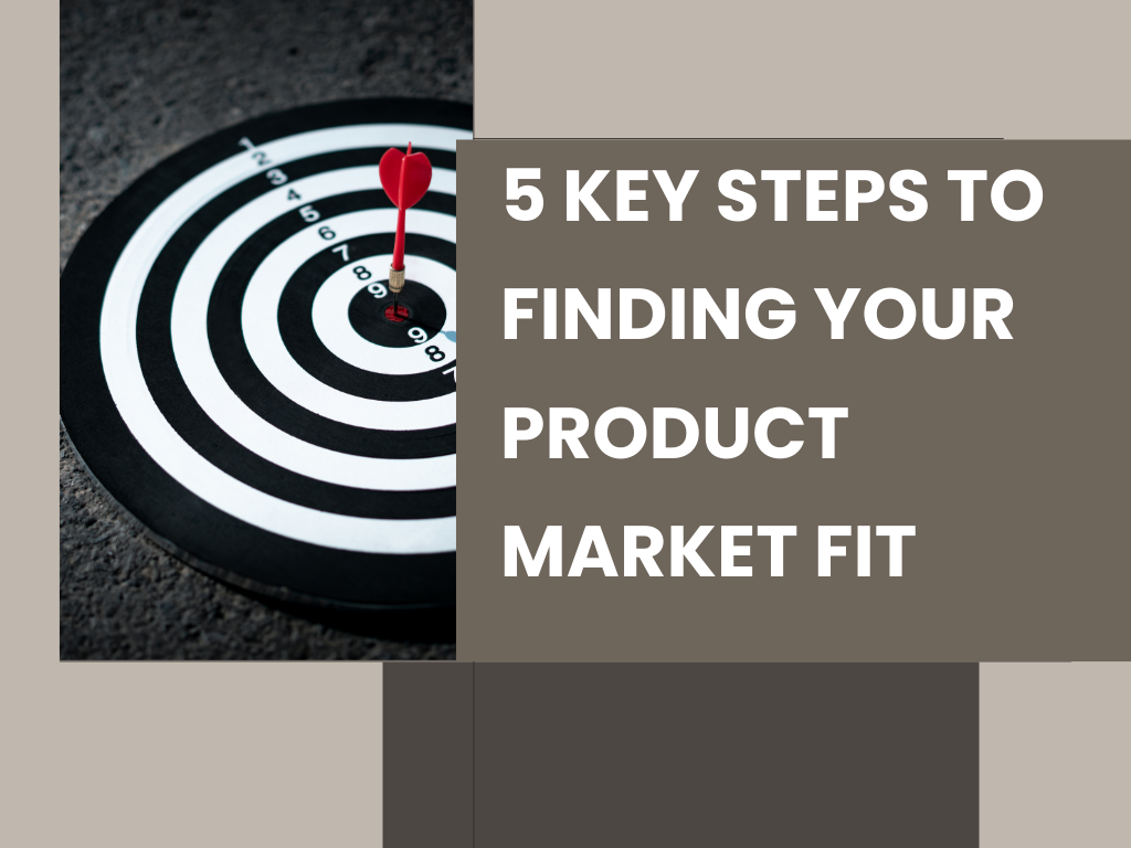 5 Key Steps to Finding Your Product-Market Fit 7 Finding Your Product-Market Fit