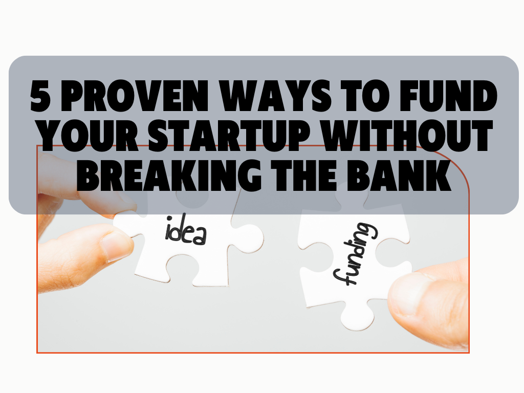 5 Proven Ways to Fund Your Startup Without Breaking the Bank 5 5 Proven Ways to Fund Your Startup