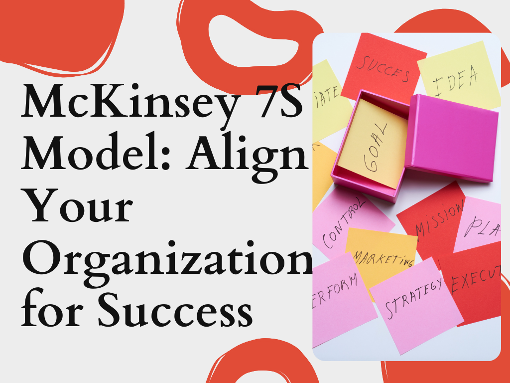 McKinsey 7S Model: Align Your Organization for Success 8 McKinsey 7S Model