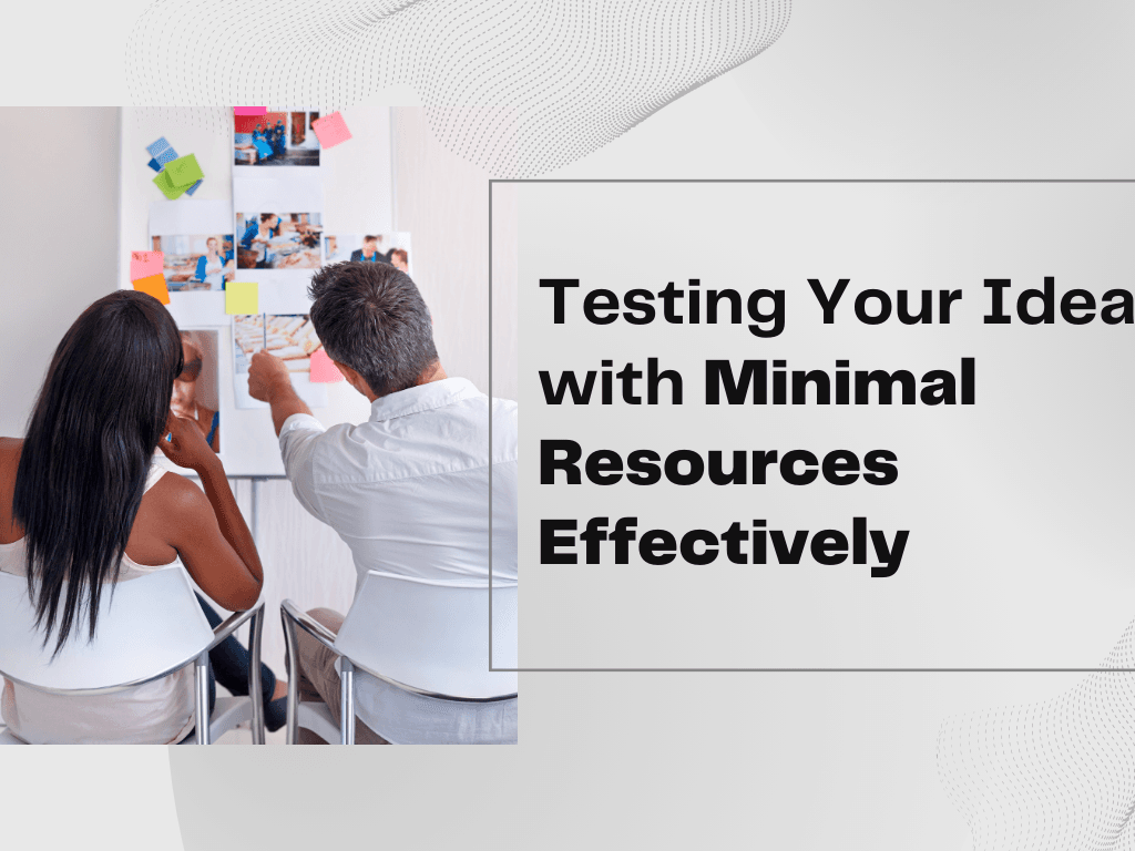 Testing Your Idea with Minimal Resources