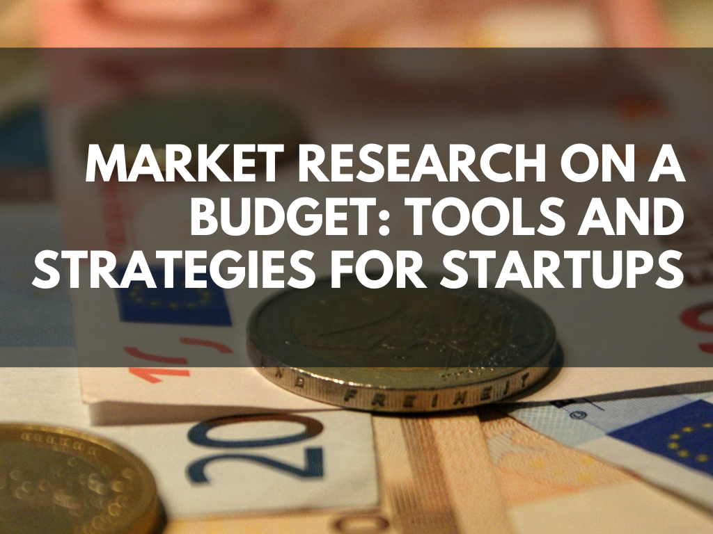 Market Research on a Budget: Tools and Strategies for Startups 4 Tools and Strategies for Startups